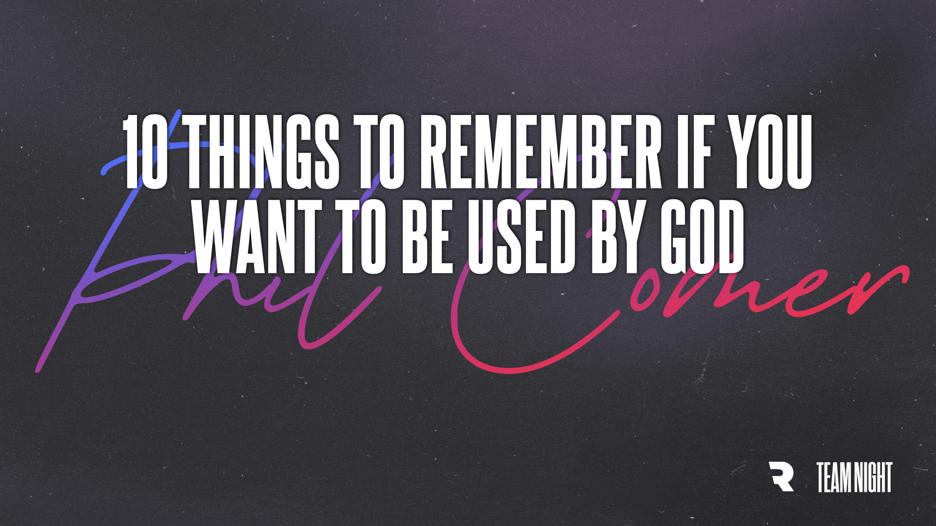 10 Things to Remember if You Want to be Used by God