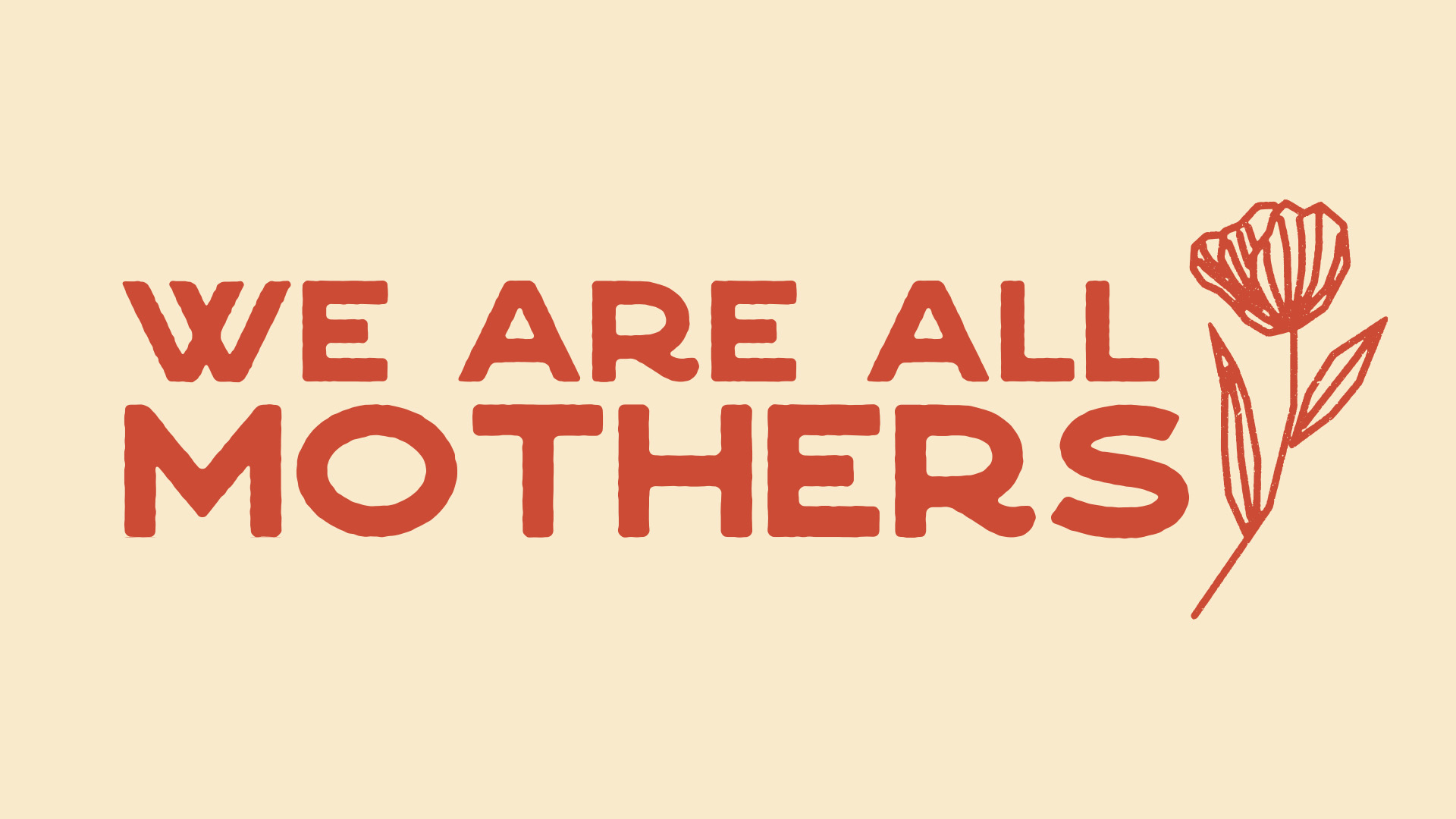 We Are All Mothers