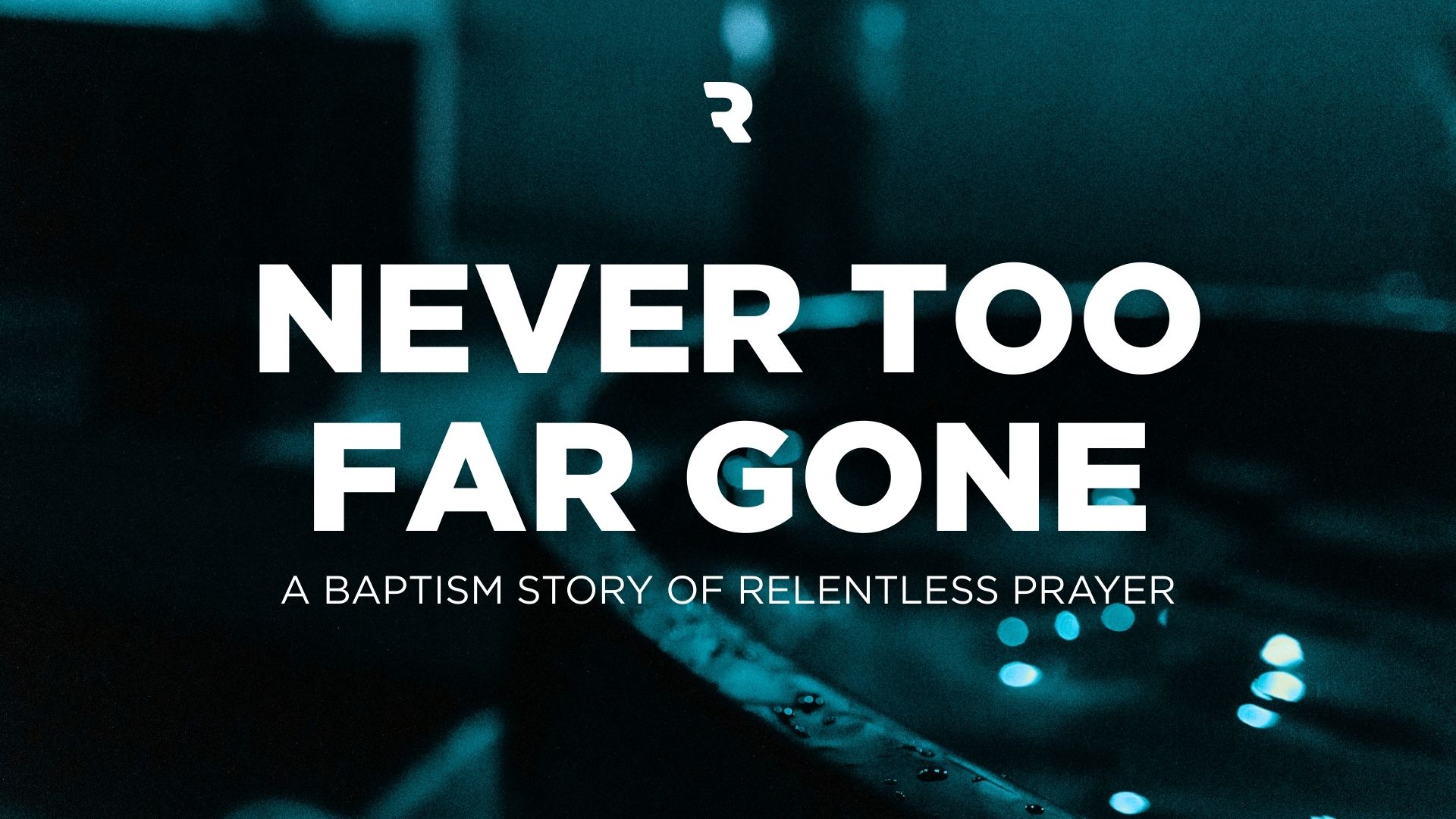 Never Too Far Gone