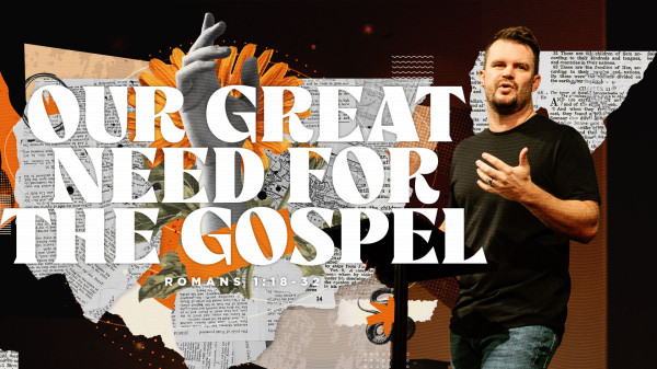 Our Great Need For The Gospel