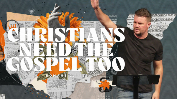 Christians Need the Gospel Too