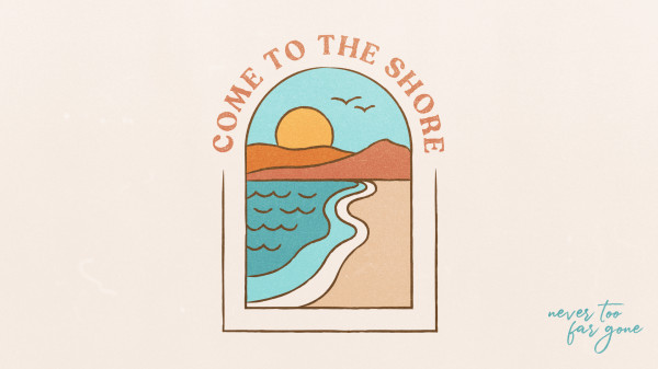 Come to the Shore