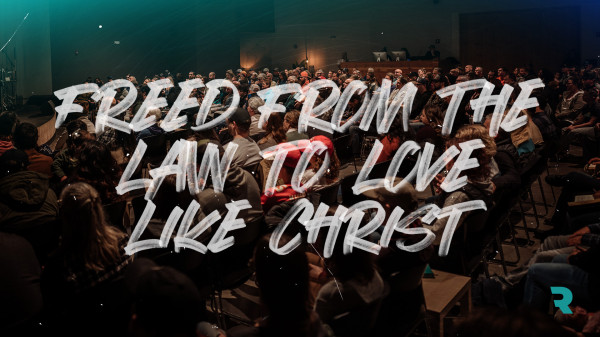 Freed from the Law to Love Like Christ