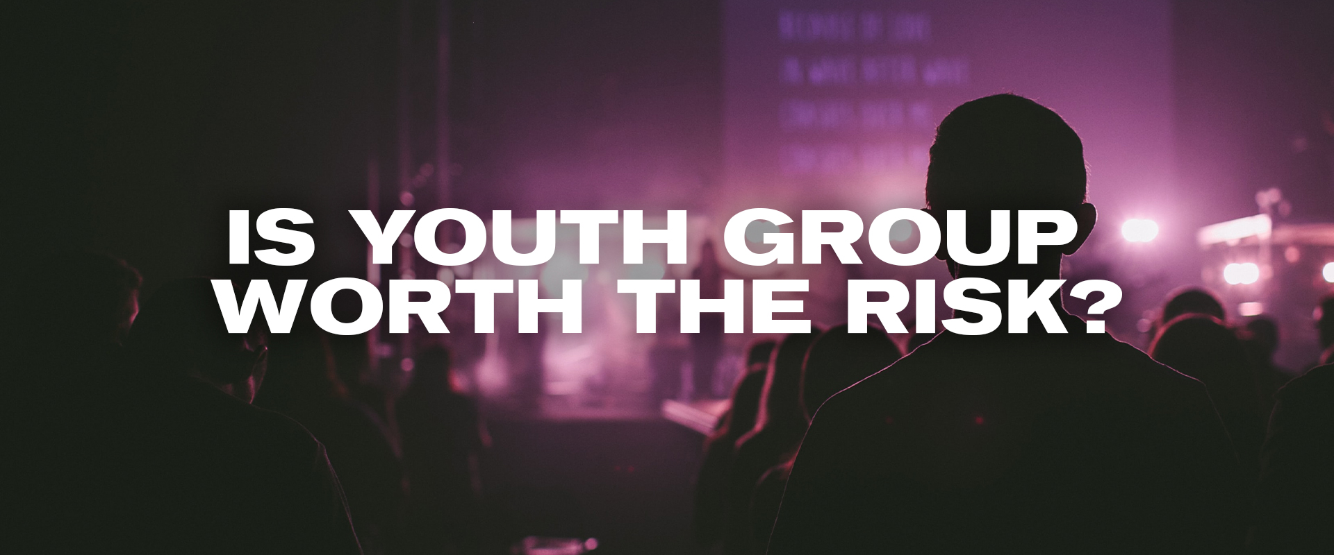 Is Youth Group Worth The Risk?