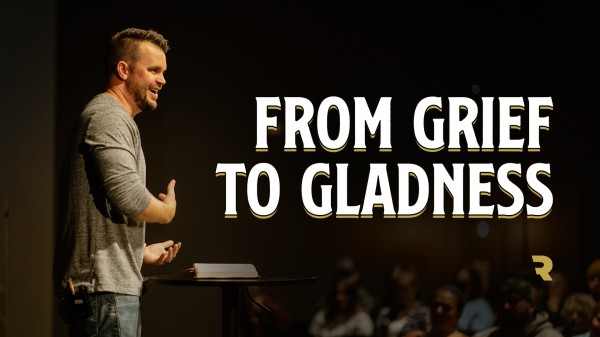 From Grief to Gladness
