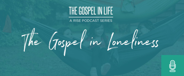 The Gospel in Loneliness