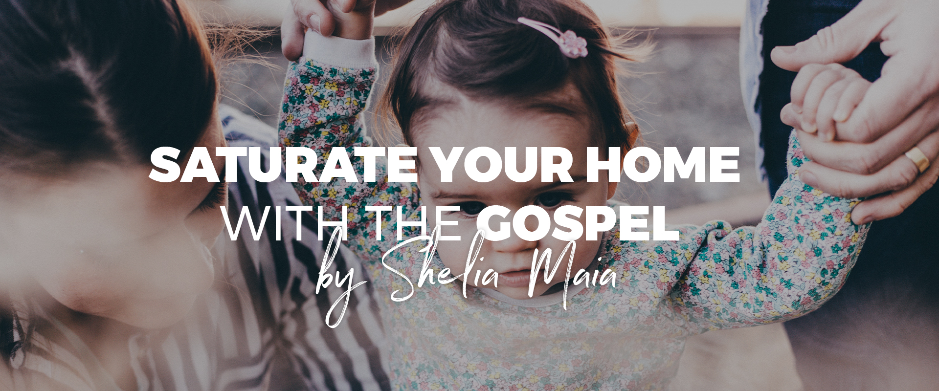 Saturate your Home with the Gospel